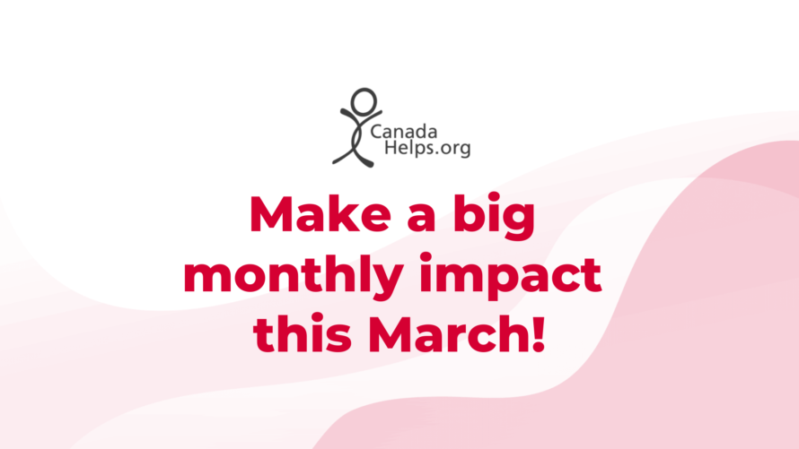 Make a big monthly impact this March with CanadaGives.